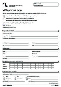 Office use only Reference number: VIN approval form This form can only be submitted by a NZ Transport Agency entry certification agent. It is used for: (tick applicable) approval to affix or re-affix a VIN to a currently