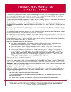 CHICKEN, PETS, AND FISHING COULD BE HISTORY If the animal rights movement has its way, many of your favorite things could be history. Animal rightists want to eliminate chicken, hot dogs, hamburger, ice cream, cheese, an