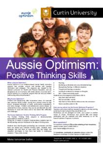 Aussie Optimism: Positive Thinking Skills Why Aussie Optimism? Children and Adolescents often experience stress, for example peer pressure, family conflict, moving from primary school to high school, increased demands of