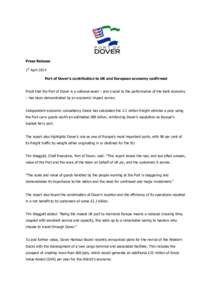 Press Release 1st April 2014 Port of Dover’s contribution to UK and European economy confirmed Proof that the Port of Dover is a national asset – and crucial to the performance of the Kent economy – has been demons