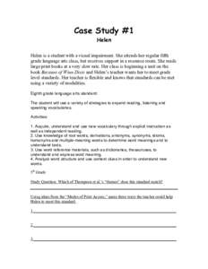 Case Study #1 Helen Helen is a student with a visual impairment. She attends her regular fifth grade language arts class, but receives support in a resource room. She reads large print books at a very slow rate. Her clas