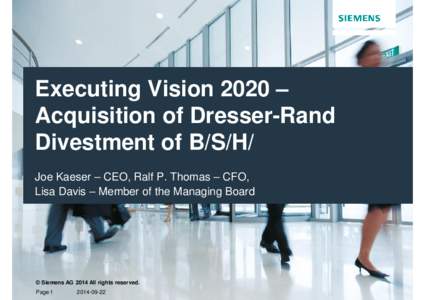 Executing Vision 2020 – Acquisition of Dresser-Rand Divestment of B/S/H/ Joe Kaeser – CEO, Ralf P. Thomas – CFO, Lisa Davis – Member of the Managing Board