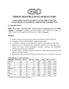 ERDENE RESOURCE DEVELOPMENT CORP. Erdene Drills 22 m of 2.1 g/t and 12 m of 4 g/t Gold at Altan Nar Provides Results of Geochemical, Geophysical and Geological Work For Immediate Release Halifax, Nova Scotia – May 22nd