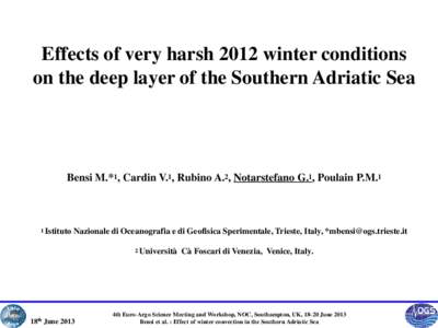Effects of very harsh 2012 winter conditions on the deep layer of the Southern Adriatic Sea Bensi M.*1, Cardin V.1, Rubino A.2, Notarstefano G.1, Poulain P.M.1  1 Istituto