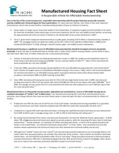 Manufactured Housing Fact Sheet A Responsible Vehicle for Affordable Homeownership Even in the face of the recent housing crisis, responsible homeownership with the proper financing can provide economic security, stabili