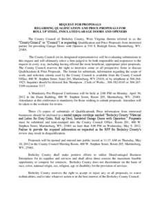 REQUEST FOR PROPOSALS REGARDING QUALIFICATION AND PRICE PROPOSALS FOR ROLL UP STEEL, INSULATED GARAGE DOORS AND OPENERS The County Council of Berkeley County, West Virginia (herein referred to as the “County Council”