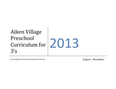 Aiken Village Preschool Curriculum for 3’s Early Childhood Institute Mississippi State University