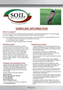 SAMPLING INFORMATION When to sample? The soil nutrient status of your paddock should be assessed prior to intended fertiliser applications. This can either save you money or make you money by allowing the optimum amount 