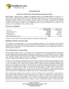 NEWS RELEASE Southern Arc Third Quarter Financial Results and Projects Update May 30, 2014 – Vancouver, BC – Southern Arc Minerals (TSX-V: SA, OTCQX: SOACF) (“Southern Arc” or “the Company”) today announced t