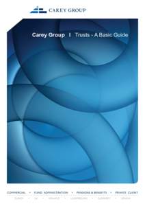 Carey Group l Trusts - A Basic Guide  Trusts - a basic guide WHAT ARE TRUSTS?