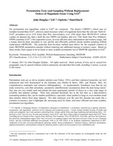 Permutation Tests (and Sampling Without Replacement) Orders of Magnitude Faster Using SAS® John Douglas (“J.D.”) Opdyke,* DataMineIt Abstract Six permutation test algorithms coded in SAS® are compared. The fastest 