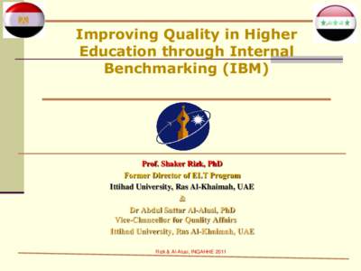 Improving Quality in Higher Education through Internal Benchmarking (IBM) Prof. Shaker Rizk, PhD Former Director of ELT Program