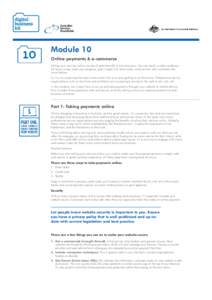 Module 10 Online payments & e-commerce Selling your services online can be of great benefit to your business. You can reach a wider audience 24 hours a day, track your progress, gain insight into what works, and connect 