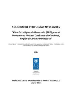 SOLICITUD DE PROPUESTAS Nº  “Plan Estratégico de Desarrollo (PED) para el Monumento Natural Quebrada de Cardones, Región de Arica y Parinacota” PROYECTO GEF Nº 59602 “CREACIÓN DE UN SISTEMA NACIONAL IN