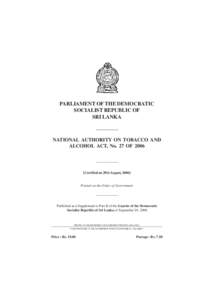 PARLIAMENT OF THE DEMOCRATIC SOCIALIST REPUBLIC OF SRI LANKA NATIONAL AUTHORITY ON TOBACCO AND ALCOHOL ACT, No. 27 OF 2006