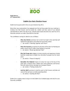 Media Release 23rd February 2011 Dublin Zoo Gets Election Fever Dublin Zoo has gone wild in the run up to Election Day[removed]More than one commentator has quipped over the last few weeks that you could put a