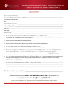 Managing Ambulatory Health Care I: Introductory Course for Clinicians in Community Health Centers (MAHC I) Application Name and Degree/Certification (as it should appear on the certificate of completion): _______________