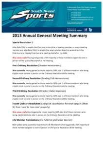2013 Annual General Meeting Summary Special Resolution 1 Alter Rule 33b) to enable the Chairman to be either a bowling member or a non-bowling member and alter Rule 33b(i) to enable the newly elected Board to appoint bot