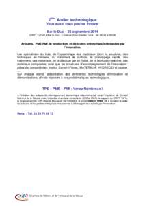 2ème Atelier technologique Vous aussi vous pouvez Innover Bar le Duc – 25 septembre 2014 CRITT TJF&U à Bar-le-Duc - 2 Avenue Zone Grande Terre - de 13h30 à 19h00  Artisans, PME PMI de production, et de toutes entrep