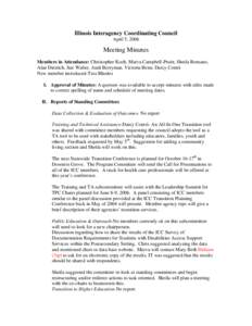 Illinois Interagency Coordinating Council April 5, 2006 Meeting Minutes Members in Attendance: Christopher Koch, Marva Campbell-Pruitt, Sheila Romano, Alan Dietrich, Sue Walter, Andi Berryman, Victoria Benn, Darcy Contri