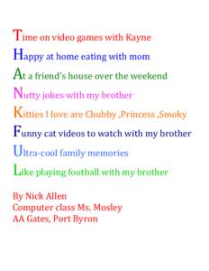 Time%on%video%games%with%Kayne% Happy%at%home%eating%with%mom%% At%a%friend’s%house%over%the%weekend%% Nutty%jokes%with%my%brother% Kitties%I%love%are%Chubby%,Princess%,Smoky%% Funny%cat%videos%to%watch%with%my%brother