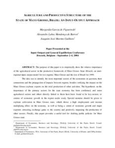 AGRICULTURE AND P RODUCTIVE S TRUCTURE OF THE STATE OF MATO GROSSO , B RAZIL: A N INPUT-O UTPUT APPROACH Margarida Garcia de Figueiredo1 Alexandre Lahoz Mendonça de Barros2 Joaquim José Martins Guilhoto3