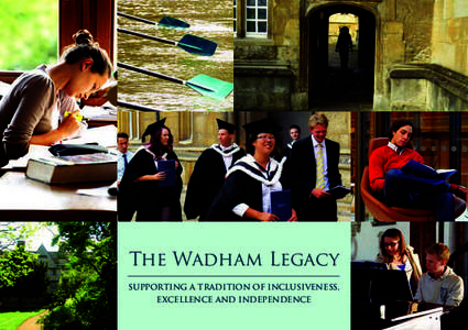 The Wadham Legacy SUPPORTING A TRADITION OF INCLUSIVENESS, EXCELLENCE AND INDEPENDENCE ‘Whether it’s books or people or anything else,