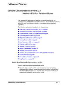 Zimbra Collaboration Server[removed]Network Edition Release Notes This release note describes new features and enhancements that are available in the ZCS[removed]Network Edition release. Review the Known Issues section for a