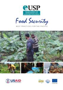 Food Security BEST PRACTICES FOR THE PACIFIC © 2016 by the Pacific Centre for Environment and Sustainable Development (PaCE-SD) and The University of the South Pacific (USP), Suva, Fiji. This work is copyright. No part