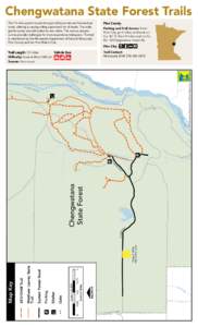 Chengwatana State Forest Trails Pine County This 15-mile system travels through rolling terrain and forested uplands, offering a varying riding experience for all levels. The wide, gentle curves are well-suited to new ri