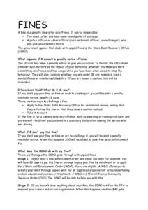 FINES A fine is a penalty issued for an offence. It can be imposed by: • The court, after you have been found guilty of a charge • A police officer or other official (such as transit officer, council ranger), who may