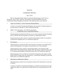 MINUTES COMMISSION MEETING June 4, 2014 The New Hampshire Public Utilities Commission Meeting began at 9:05 A.M. on Wednesday, June 4, 2014. Chairman Amy Ignatius, Commissioner Robert Scott and Commissioner Martin Honigb