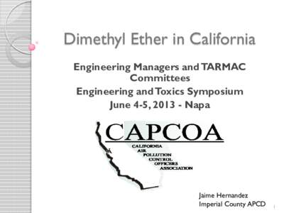 Dimethyl Ether in California Engineering Managers and TARMAC Committees Engineering and Toxics Symposium June 4-5, [removed]Napa