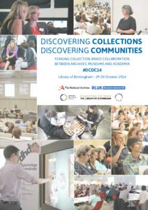 DISCOVERING COLLECTIONS DISCOVERING COMMUNITIES FORGING COLLECTION-BASED COLLABORATION BETWEEN ARCHIVES, MUSEUMS AND ACADEMIA  #DCDC14