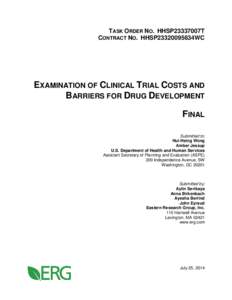 TASK ORDER NO. HHSP23337007T CONTRACT NO. HHSP23320095634WC EXAMINATION OF CLINICAL TRIAL COSTS AND BARRIERS FOR DRUG DEVELOPMENT FINAL