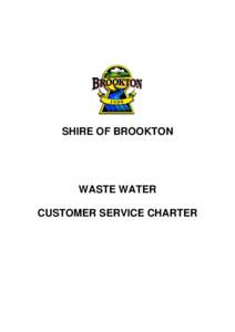 SHIRE OF BROOKTON  WASTE WATER CUSTOMER SERVICE CHARTER  CUSTOMER SERVICE CHARTER FOR WASTEWATER SERVICES – SHIRE OF BROOKTON