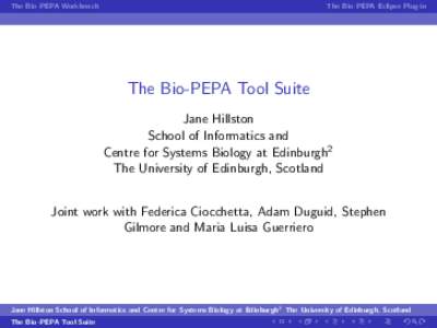 The Bio-PEPA Workbench  The Bio-PEPA Eclipse Plug-in The Bio-PEPA Tool Suite Jane Hillston