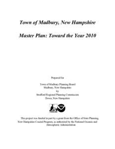 Town of Madbury, New Hampshire Master Plan: Toward the Year 2010 Prepared for Town of Madbury Planning Board Madbury, New Hampshire