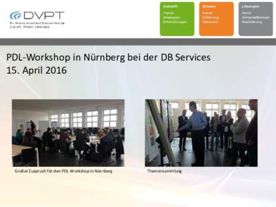 PDL-Workshop in Nürnberg bei der DB Services 15. April 2016 Großer Zuspruch für den PDL-Workshop in Nürnberg  Themensammlung