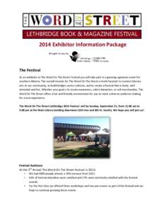 2014 Exhibitor Information Package Brought to you by The Festival As an exhibitor at The Word On The Street Festival you will take part in a growing signature event for southern Alberta. The overall mission for The Word 