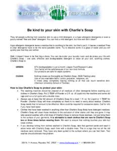 Be kind to your skin with Charlie’s Soap They tell people suffering from sensitive skin to use a mild detergent, or a hypo-allergenic detergents or even a poorly-named “free and clear” detergent. You can find a mil