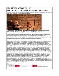 MARK FRANKO TALK EPILOGUE TO AN EPILOGUE ON REENACTMENT 16 January 2014, 4:00 pm, Djavad Mowafaghian World Art Centre, SFU Goldcorp Centre for the Arts, 149 W. Hastings, Vancouver V6B1H4 FREE  Co-presented with the Peter