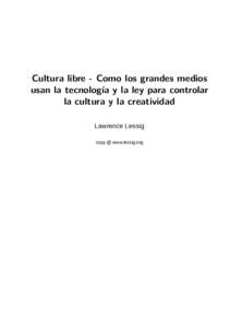 Cultura libre - Como los grandes medios usan la tecnología y la ley para controlar la cultura y la creatividad Lawrence Lessig copy @ www.lessig.org