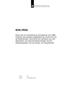 Standard Business Reporting Programma Een initiatief van de Nederlandse overheid KVK-FRIS Eisen aan en toelichting op het gebruik van XBRL instance documenten gebaseerd op versie 9.0 van
