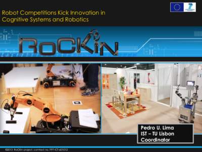 Robot Competitions Kick Innovation in Cognitive Systems and Robotics Pedro U. Lima IST – TU Lisbon Coordinator