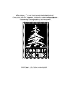 Community Connections provides individualized Customer guided supports that encourage independence, community belonging and quality of life PERSONNEL POLICIES & PROCEDURES