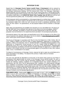 INVITATION TO BID Sealed bids for Okanogan County Central Landfill Phase 3 Development will be received by Okanogan County at the Office of the Board of County Commissioners, located on the first floor of the Grainger Ad