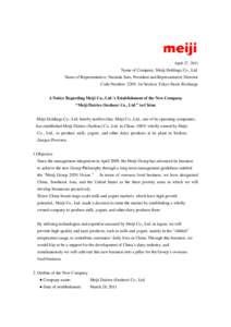 April 27, 2011  Name of Company: Meiji Holdings Co., Ltd. Name of Representative: Naotada Sato, President and Representative Director Code Number: 2269, 1st Section, Tokyo Stock Exchange A Notice Regarding Meiji Co., Ltd