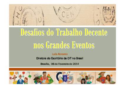 Laís Abramo Diretora do Escritório da OIT no Brasil Brasília, 06 de Fevereiro de 2014 • Evento de