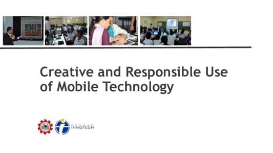 Creative and Responsible Use of Mobile Technology rationale Increased mobile device penetration in Southeast Asia
